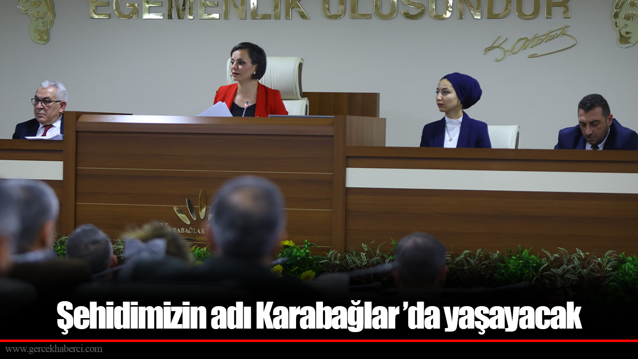 Şehidimizin adı Karabağlar ’da yaşayacak