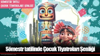 Sömestr tatilinde Çocuk Tiyatroları Şenliği