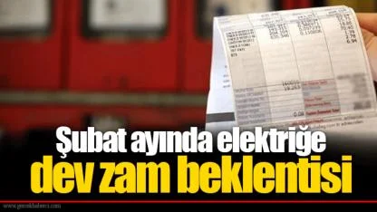 Şubat ayında elektriğe dev zam beklentisi