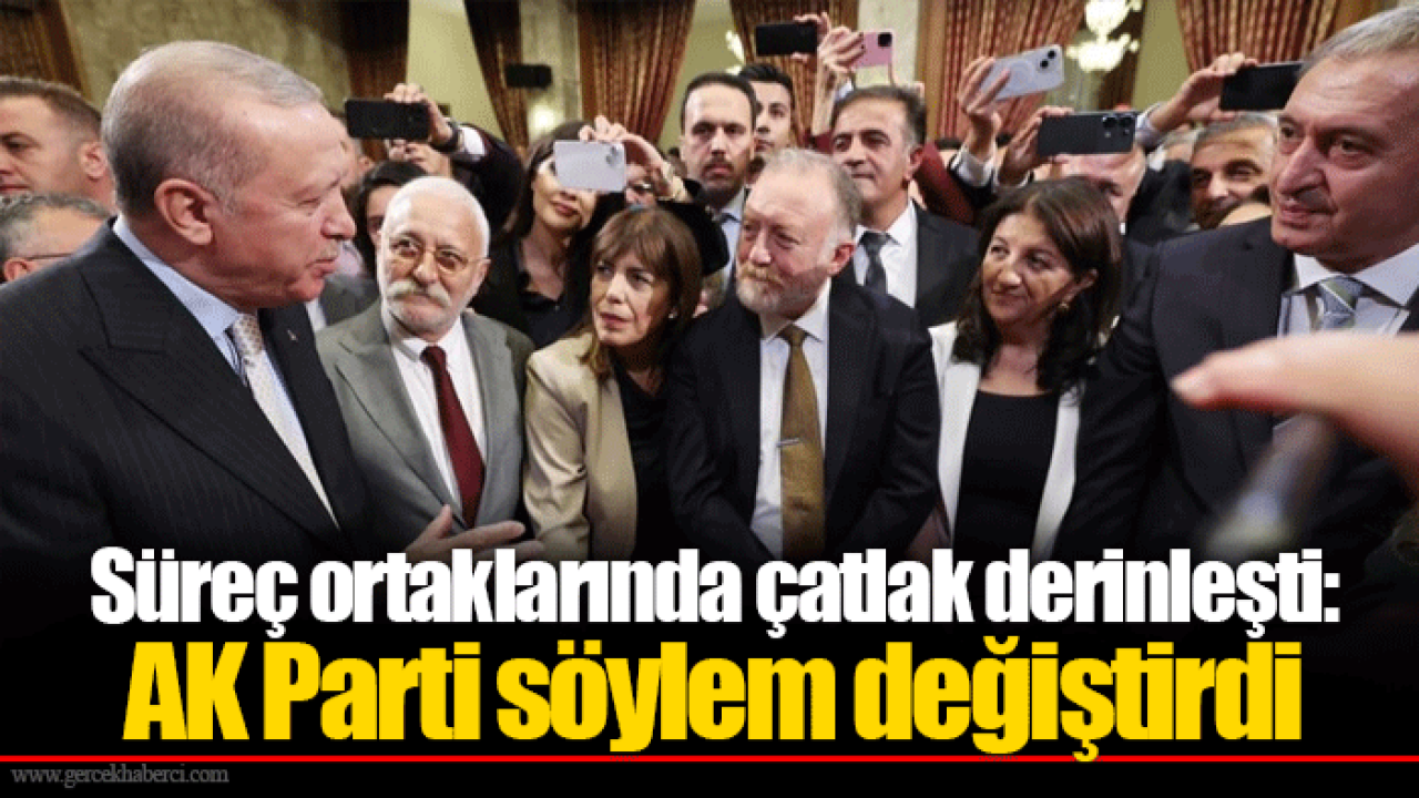 Süreç ortaklarında çatlak derinleşti: AK Parti söylem değiştirdi