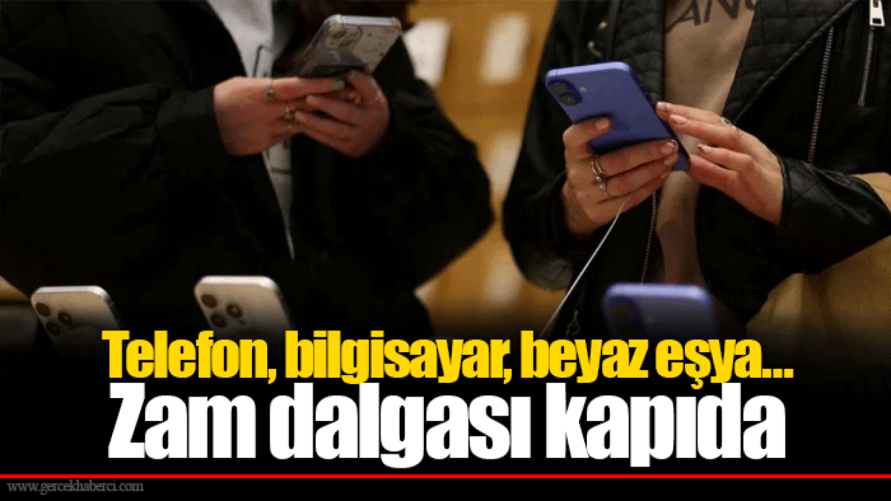 Telefon, bilgisayar, beyaz eşya… Zam dalgası kapıda