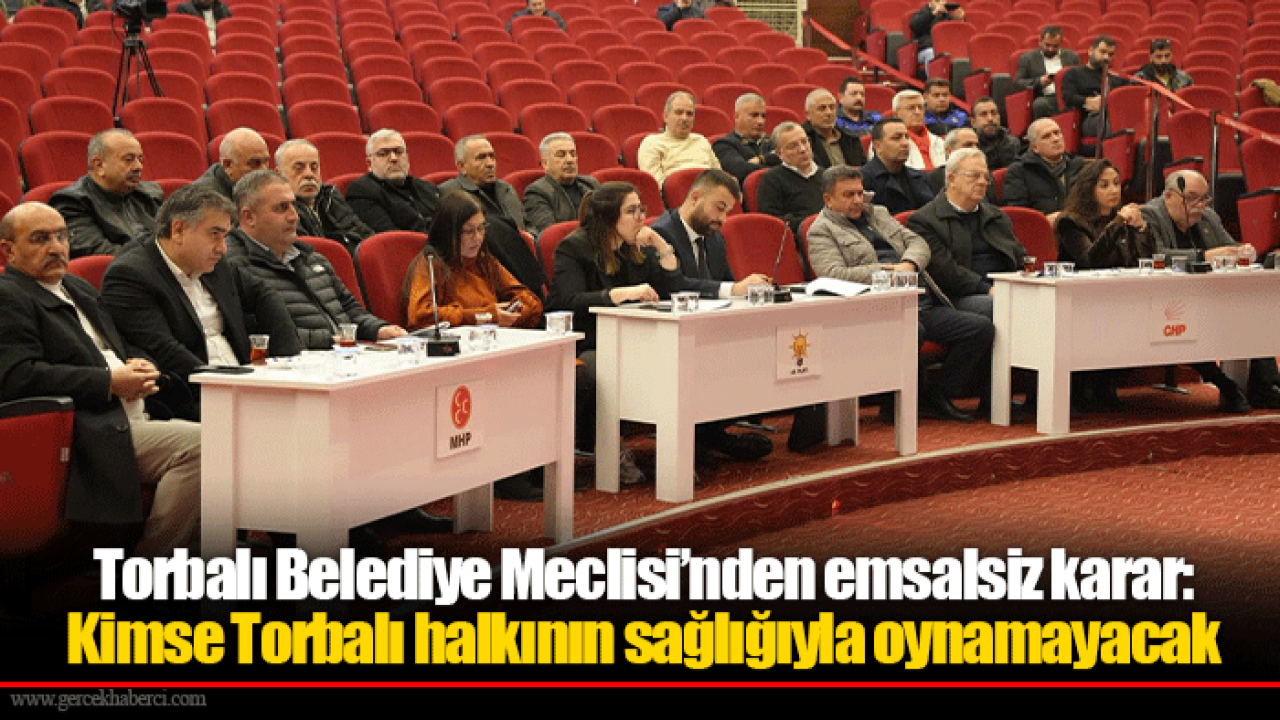 Torbalı Belediye Meclisi’nden emsalsiz karar: Kimse Torbalı halkının sağlığıyla oynamayacak