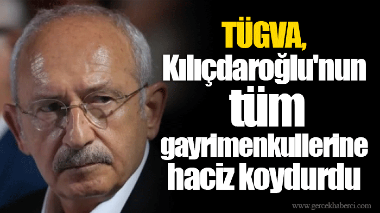 TÜGVA, Kılıçdaroğlu'nun tüm gayrimenkullerine haciz koydurdu
