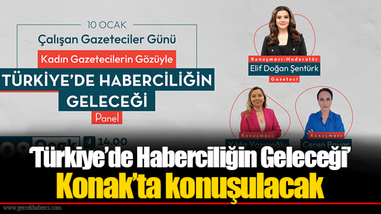 ‘Türkiye’de Haberciliğin Geleceği’ Konak’ta konuşulacak