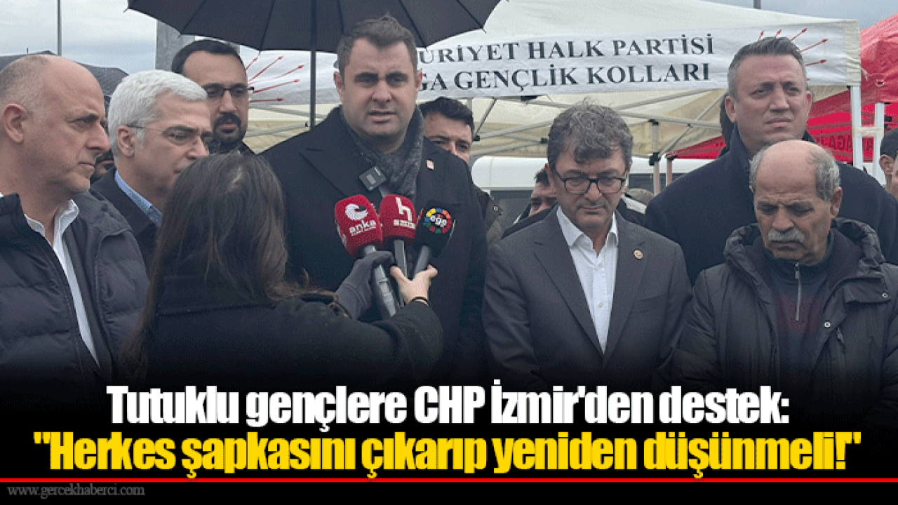 Tutuklu gençlere CHP İzmir'den destek: "Herkes şapkasını çıkarıp yeniden düşünmeli!"