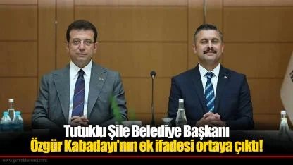 Tutuklu Şile Belediye Başkanı Özgür Kabadayı'nın ek ifadesi ortaya çıktı! İmamoğlu ve DEM Parti ayrıntısı...