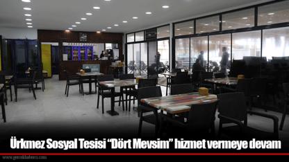 Ürkmez Sosyal Tesisi “Dört Mevsim” hizmet vermeye devam