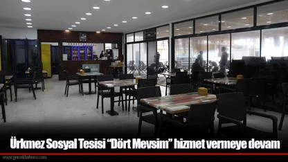 Ürkmez Sosyal Tesisi “Dört Mevsim” hizmet vermeye devam