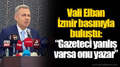 Vali Elban İzmir basınıyla buluştu: “Gazeteci yanlış varsa onu yazar”