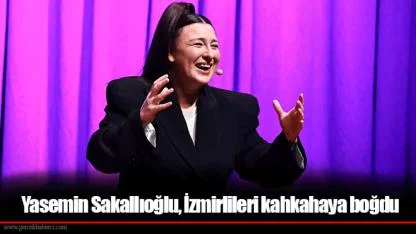 Yasemin Sakallıoğlu, İzmirlileri kahkahaya boğdu
