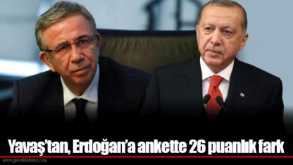 Yavaş’tan, Erdoğan’a ankette 26 puanlık fark