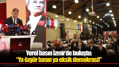 Yerel basın İzmir’de buluştu: “Ya özgür basın ya eksik demokrasi!”