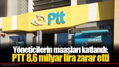 Yöneticilerin maaşları katlandı: PTT 8,6 milyar lira zarar etti