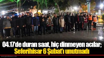 04.17’de duran saat, hiç dinmeyen acılar; Seferihisar 6 Şubat’ı unutmadı
