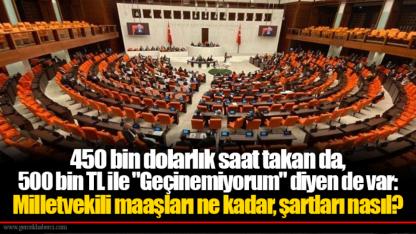 450 bin dolarlık saat takan da, 500 bin TL ile "Geçinemiyorum" diyen de var: Milletvekili maaşları ne kadar, şartları nasıl?