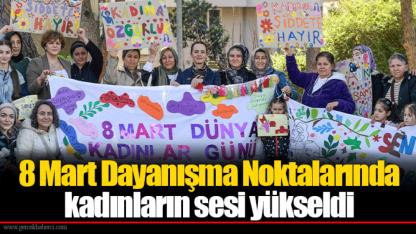 8 Mart Dayanışma Noktalarında kadınların sesi yükseldi