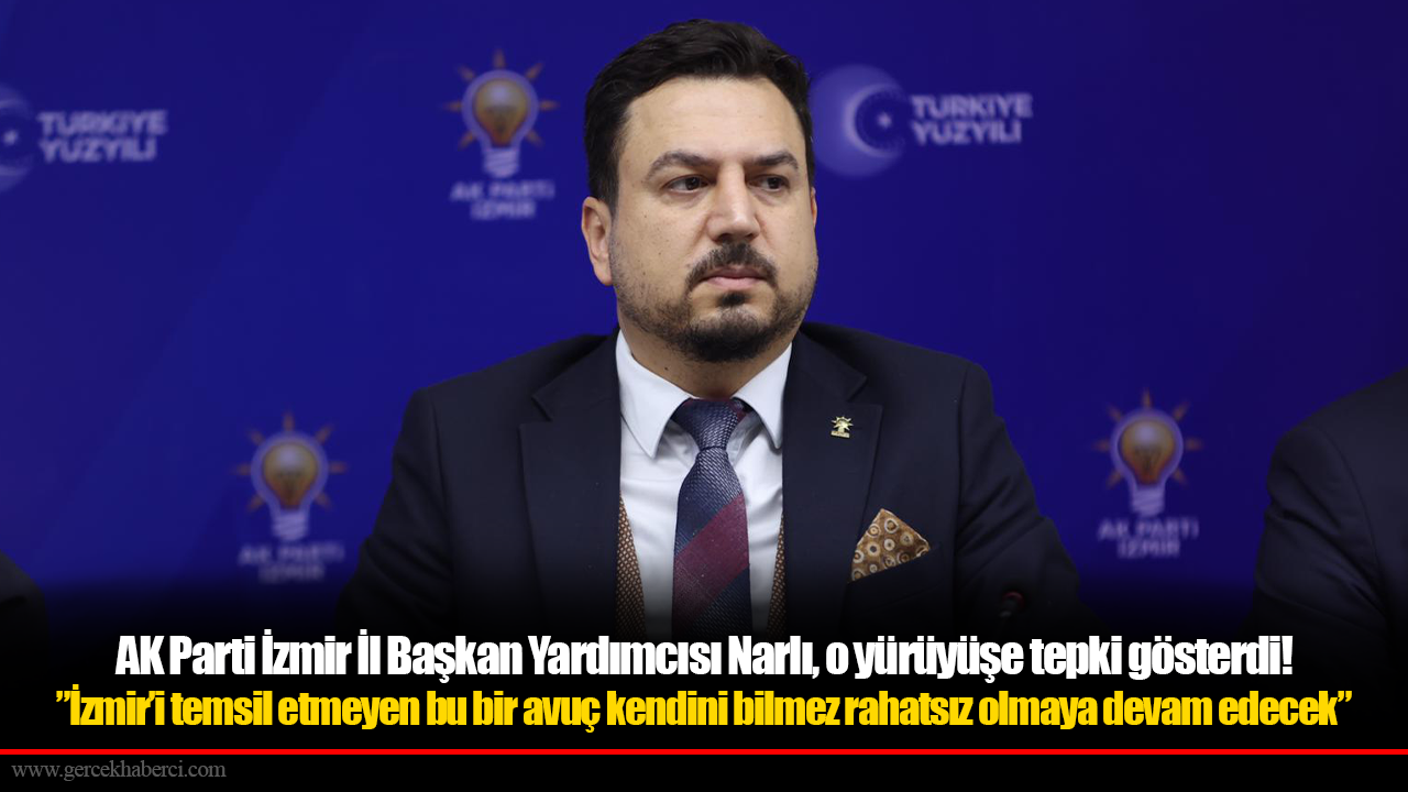 AK Parti İzmir İl Başkan Yardımcısı Narlı, o yürüyüşe tepki gösterdi! ”İzmir’i temsil etmeyen bu bir avuç kendini bilmez rahatsız olmaya devam edecek”