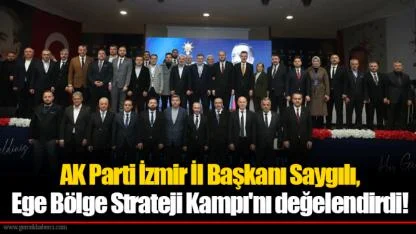AK Parti İzmir İl Başkanı Saygılı, Ege Bölge Strateji Kampı'nı değelendirdi!