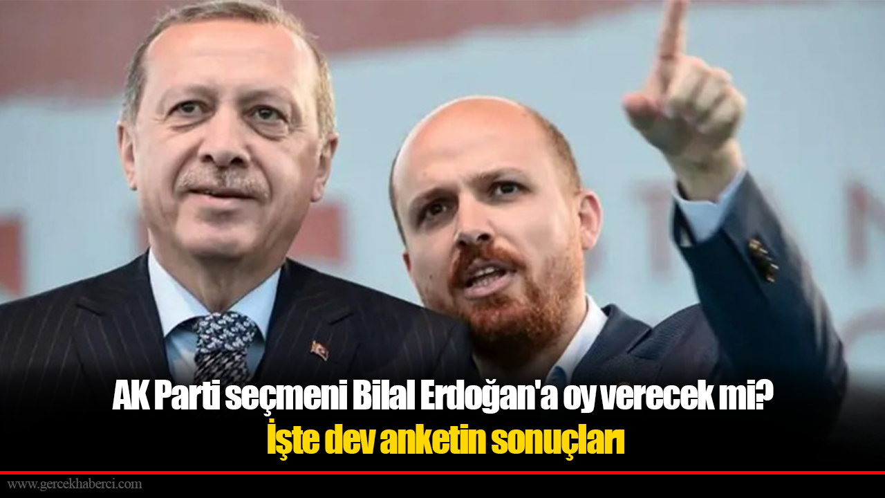 AK Parti seçmeni Bilal Erdoğan'a oy verecek mi? İşte dev anketin sonuçları