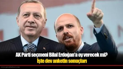 AK Parti seçmeni Bilal Erdoğan'a oy verecek mi? İşte dev anketin sonuçları
