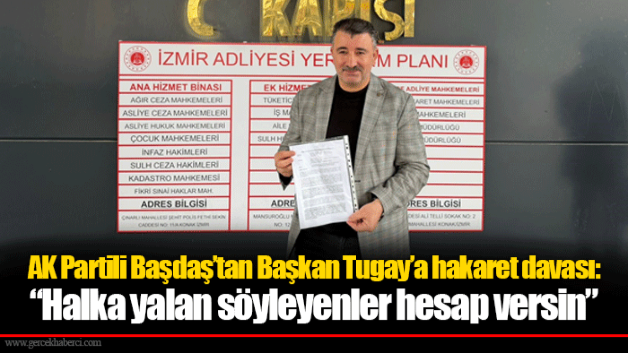 AK Partili Başdaş’tan Başkan Tugay’a hakaret davası: “Halka yalan söyleyenler hesap versin”