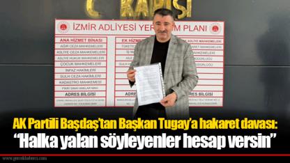 AK Partili Başdaş’tan Başkan Tugay’a hakaret davası: “Halka yalan söyleyenler hesap versin”