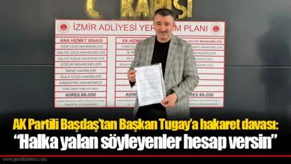 AK Partili Başdaş’tan Başkan Tugay’a hakaret davası: “Halka yalan söyleyenler hesap versin”