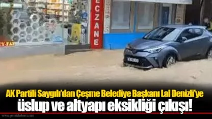 AK Partili Saygılı'dan Çeşme Belediye Başkanı Lal Denizli'ye üslup ve altyapı eksikliği çıkışı!