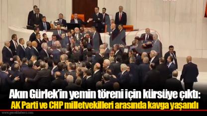 Akın Gürlek’in yemin töreni için kürsüye çıktı: AK Parti ve CHP milletvekilleri arasında kavga yaşandı