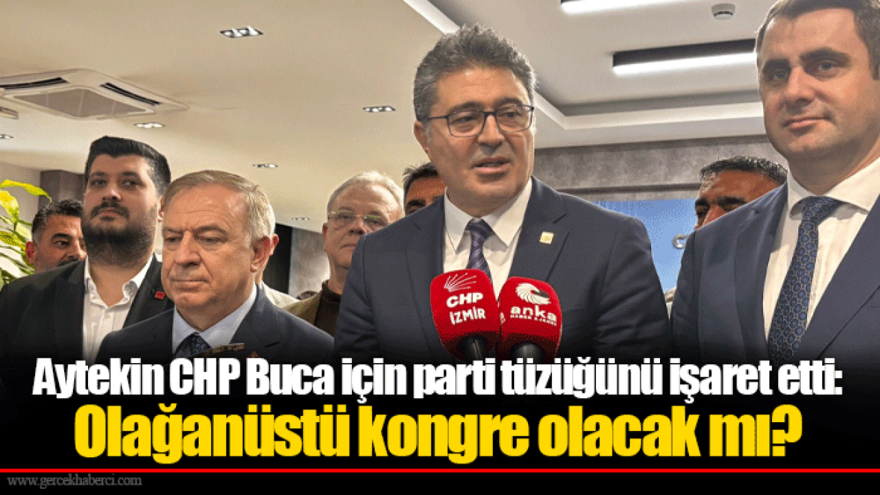 Aytekin CHP Buca için parti tüzüğünü işaret etti: Olağanüstü kongre olacak mı?