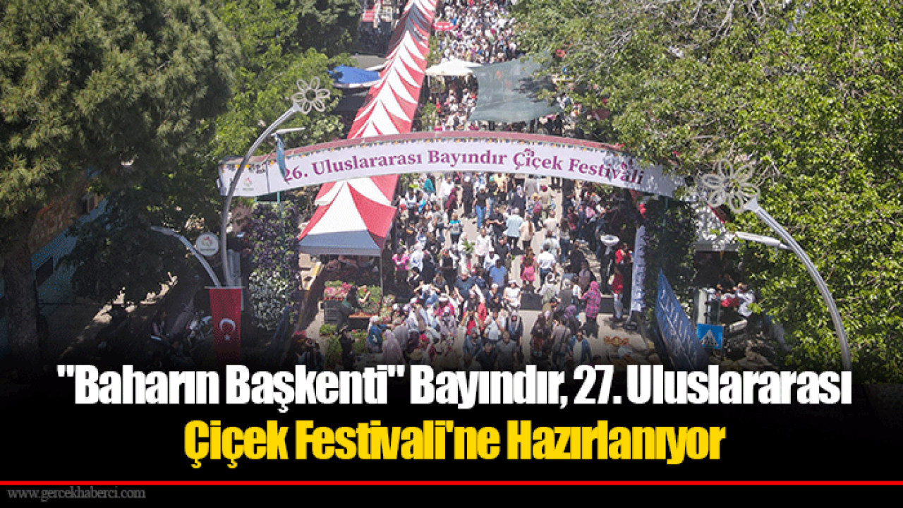 "Baharın Başkenti" Bayındır, 27. Uluslararası Çiçek Festivali'ne Hazırlanıyor