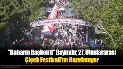 "Baharın Başkenti" Bayındır, 27. Uluslararası Çiçek Festivali'ne Hazırlanıyor