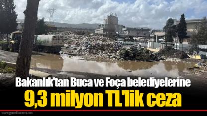 Bakanlık'tan Buca ve Foça belediyelerine 9,3 milyon TL'lik ceza