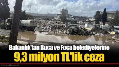 Bakanlık'tan Buca ve Foça belediyelerine 9,3 milyon TL'lik ceza