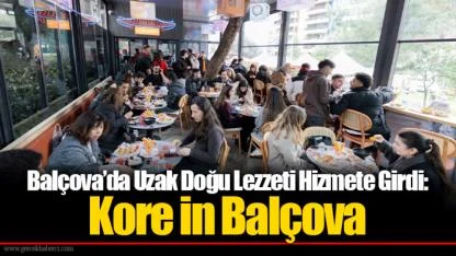 Balçova’da Uzak Doğu Lezzeti Hizmete Girdi: Kore İn Balçova