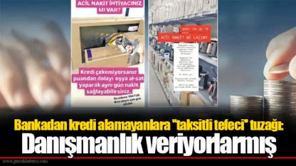 Bankadan kredi alamayanlara ''taksitli tefeci'' tuzağı: Danışmanlık veriyorlarmış