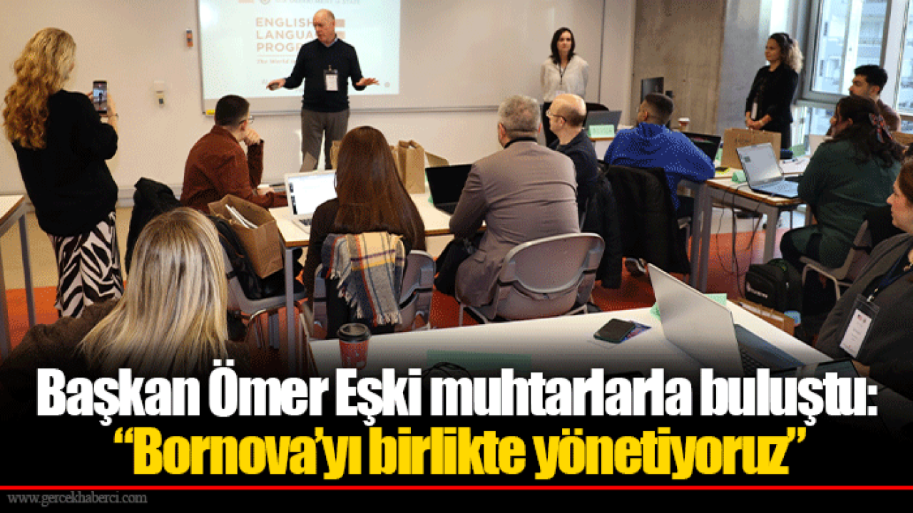 Başkan Ömer Eşki muhtarlarla buluştu: “Bornova’yı birlikte yönetiyoruz”