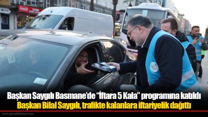 Başkan Saygılı Basmane’de “İftara 5 Kala” programına katıldı