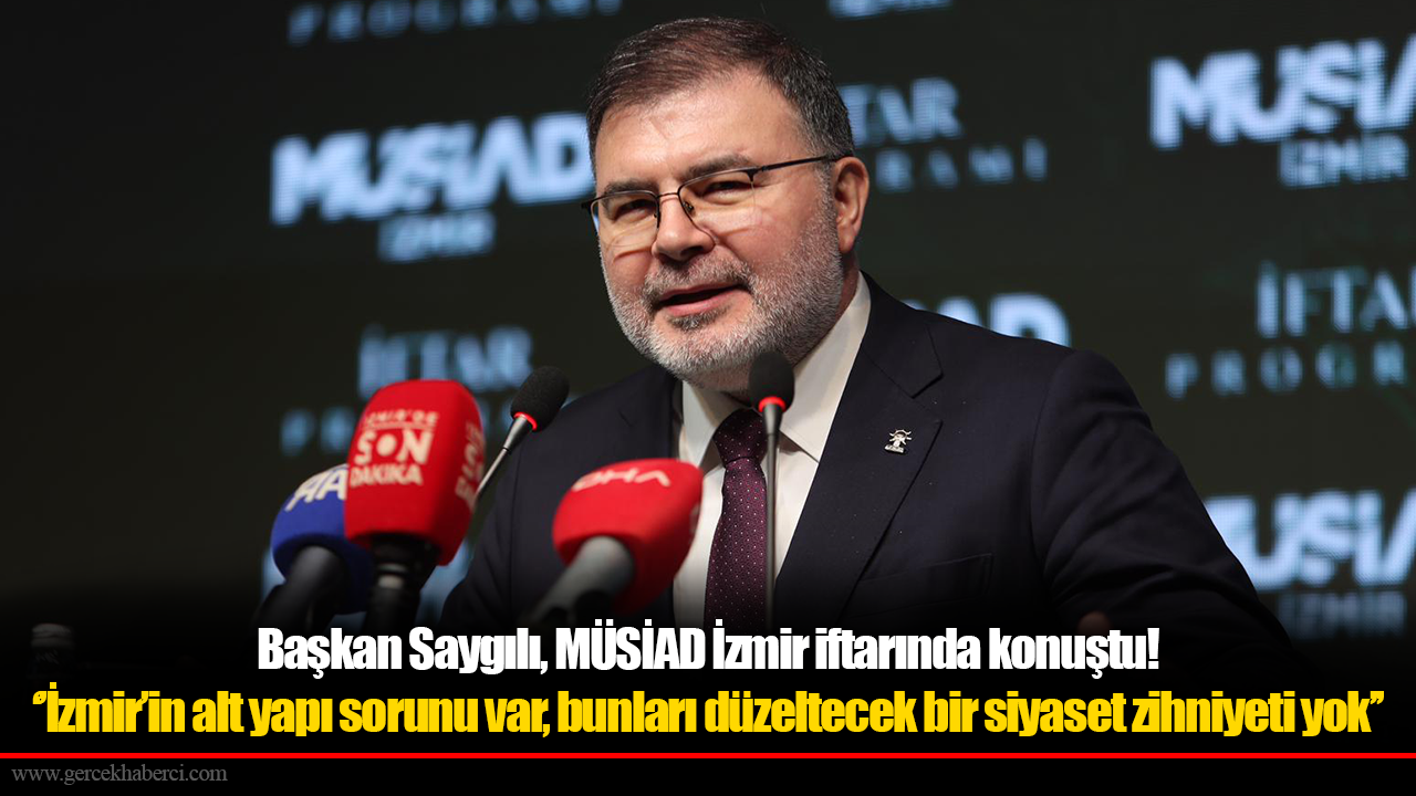 Başkan Saygılı, MÜSİAD İzmir iftarında konuştu!