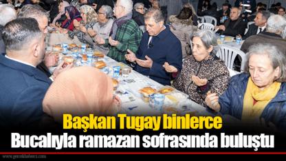 Başkan Tugay binlerce Bucalıyla ramazan sofrasında buluştu