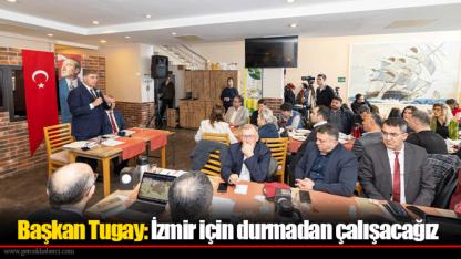 Başkan Tugay: İzmir için durmadan çalışacağız