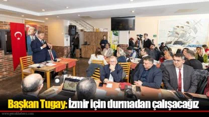Başkan Tugay: İzmir için durmadan çalışacağız
