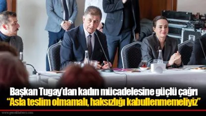 Başkan Tugay’dan kadın mücadelesine güçlü çağrı: “Asla teslim olmamalı, haksızlığı kabullenmemeliyiz”