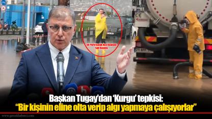 Başkan Tugay’dan ‘Kurgu’ tepkisi: “Bir kişinin eline olta verip algı yapmaya çalışıyorlar”