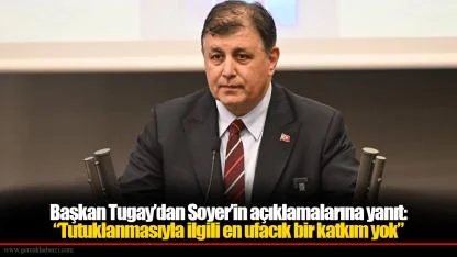 Başkan Tugay’dan Soyer’in açıklamalarına yanıt: “Tutuklanmasıyla ilgili en ufacık bir katkım yok”