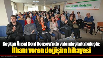 Başkan Ünsal Kent Konseyi'nde vatandaşlarla buluştu:  İlham veren değişim hikayesi
