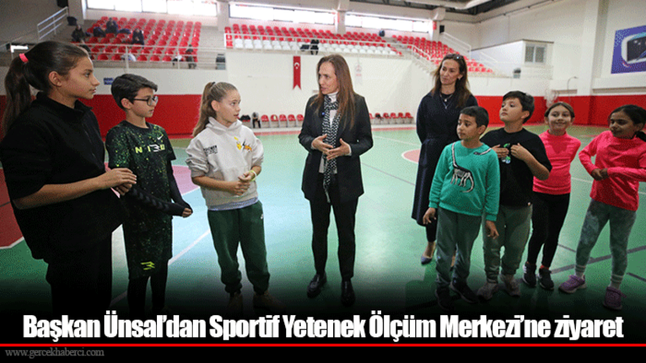 Başkan Ünsal’dan Sportif Yetenek Ölçüm Merkezi’ne ziyaret