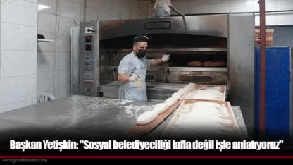 Başkan Yetişkin: "Sosyal belediyeciliği lafla değil işle anlatıyoruz"