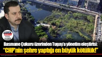 Basmane Çukuru üzerinden Tugay’a yönetim eleştirisi:  “CHP’nin şehre yaptığı en büyük kötülük!”