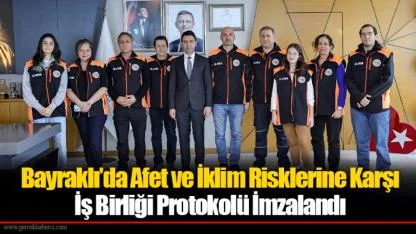 Bayraklı’da Afet ve İklim Risklerine Karşı İş Birliği Protokolü İmzalandı